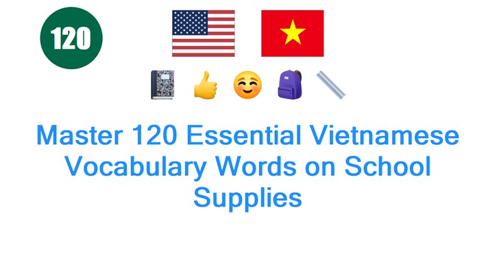 Master 120 Essential Vietnamese Vocabulary Words on School Supplies